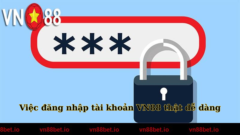 Việc đăng nhập tài khoản VN88 thật dễ dàng
