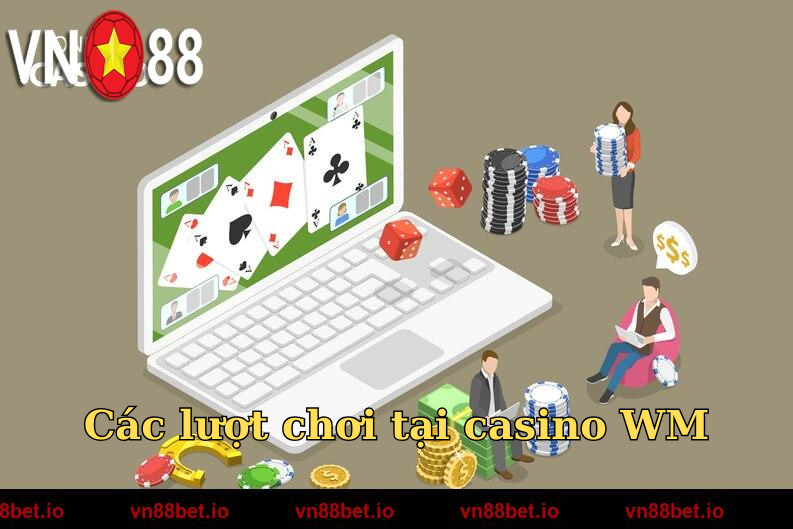 Các lượt chơi tại casino WM